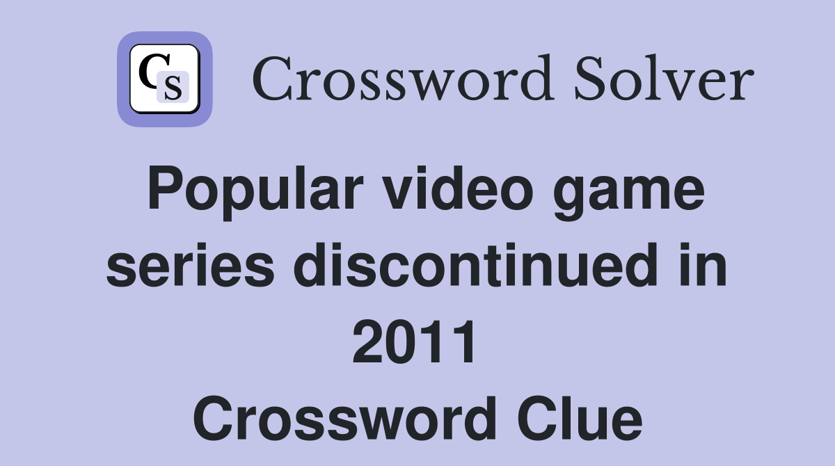 Popular video game series discontinued in 2011 Crossword Clue