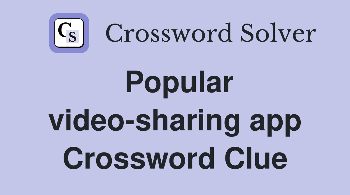 Popular video-sharing app Crossword Clue