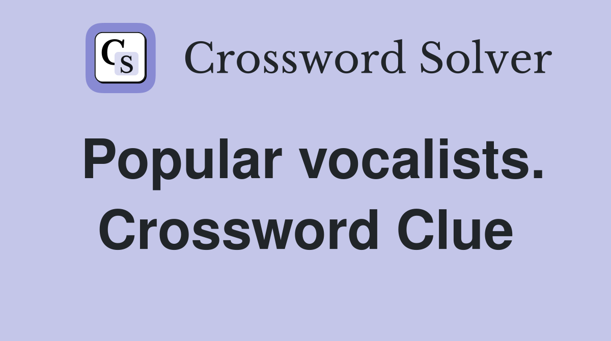 Popular vocalists. Crossword Clue