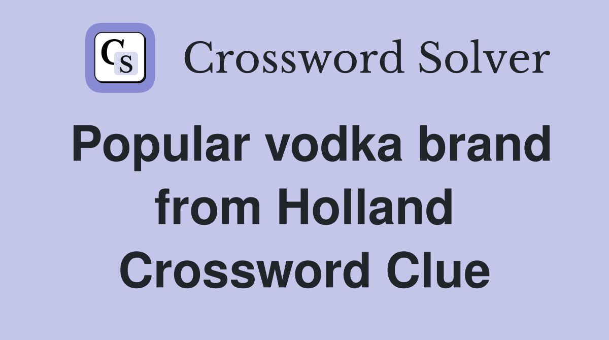 Popular vodka brand from Holland Crossword Clue