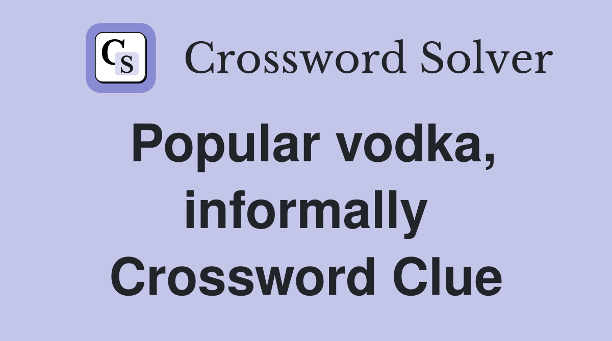 Popular vodka, informally Crossword Clue