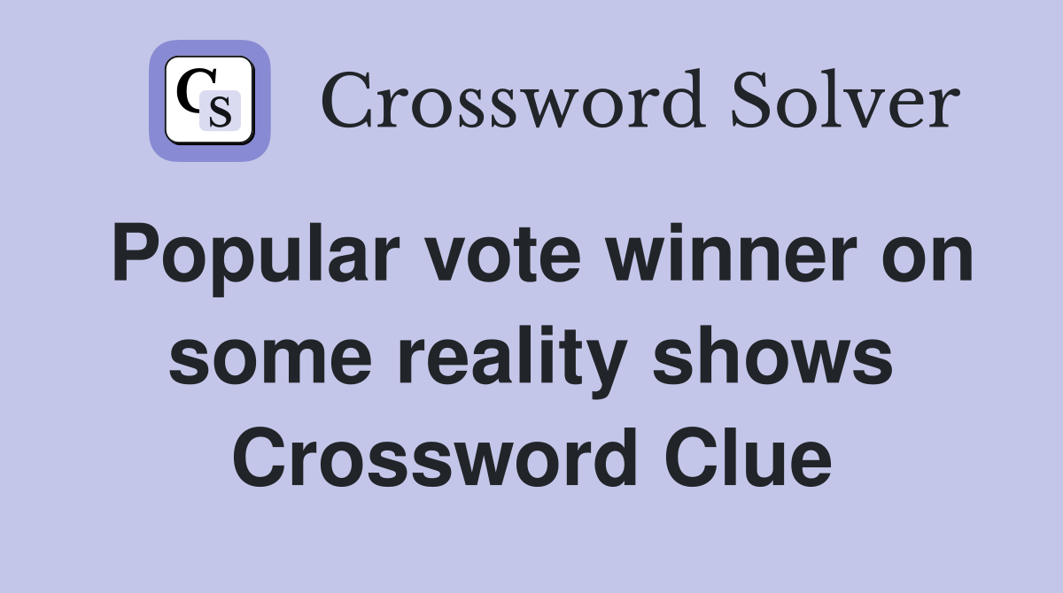 Popular vote winner on some reality shows Crossword Clue