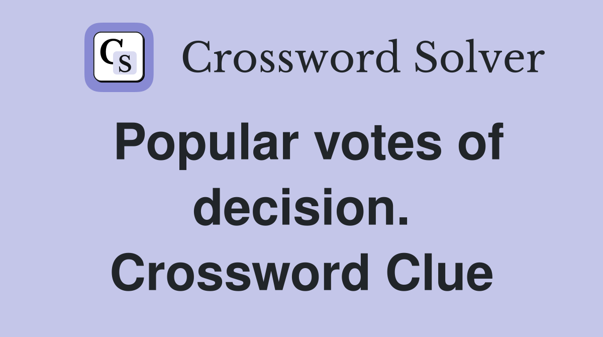 Popular votes of decision. Crossword Clue