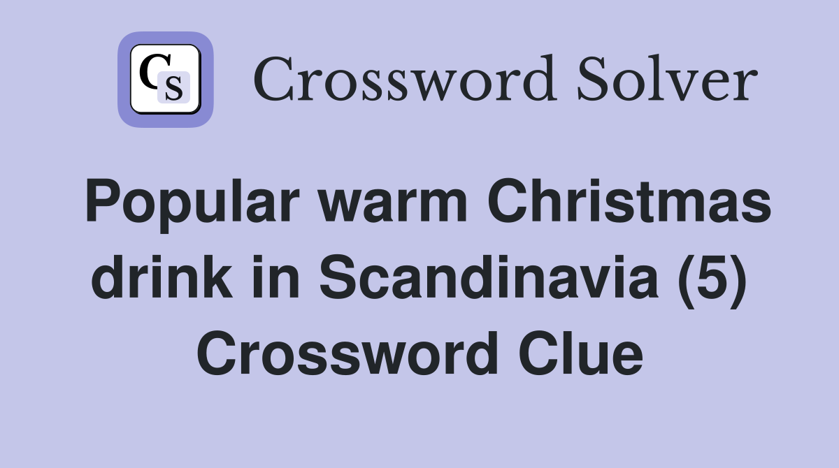 Popular warm Christmas drink in Scandinavia (5) Crossword Clue