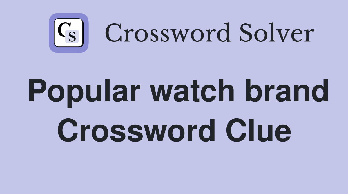 Popular watch brand Crossword Clue