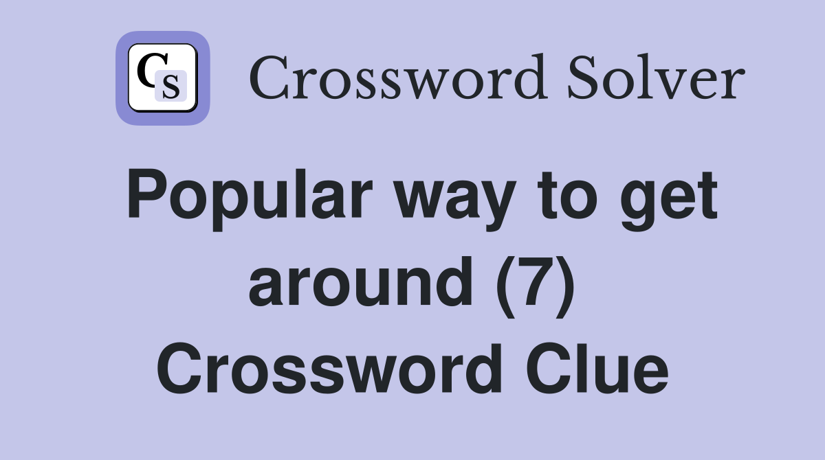 Popular way to get around (7) Crossword Clue