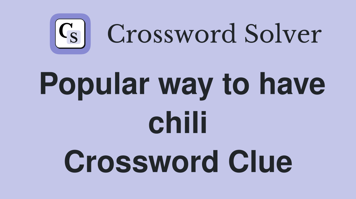 Popular way to have chili Crossword Clue