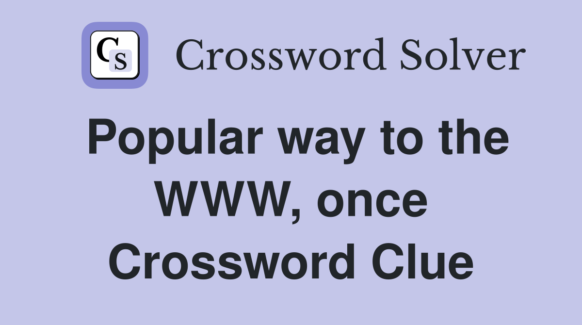 Popular way to the WWW, once Crossword Clue