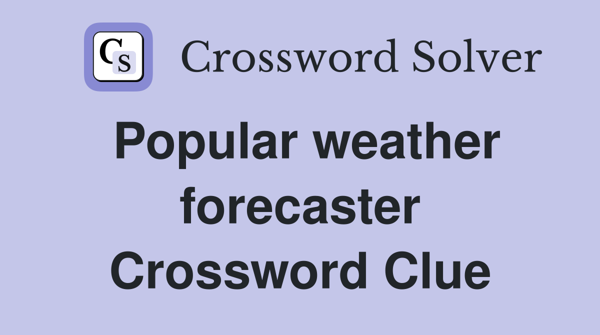 Popular weather forecaster Crossword Clue