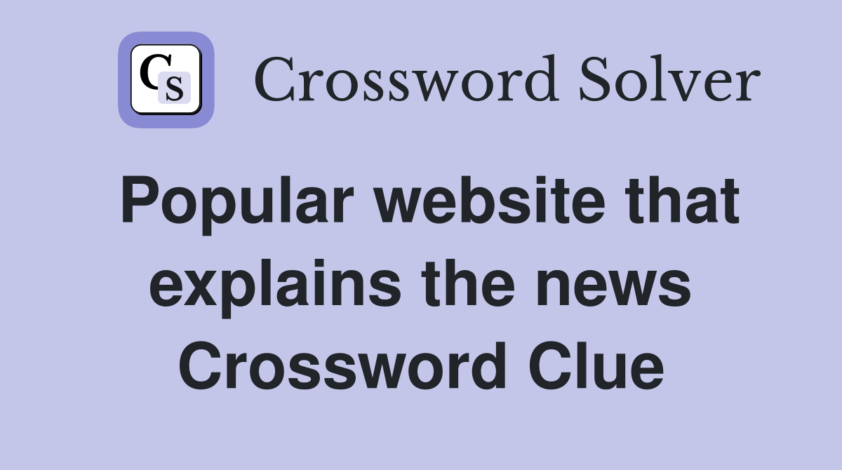 Popular website that explains the news Crossword Clue