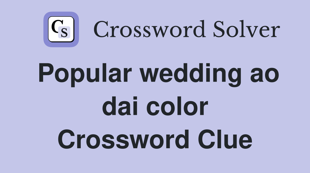 Popular wedding ao dai color Crossword Clue
