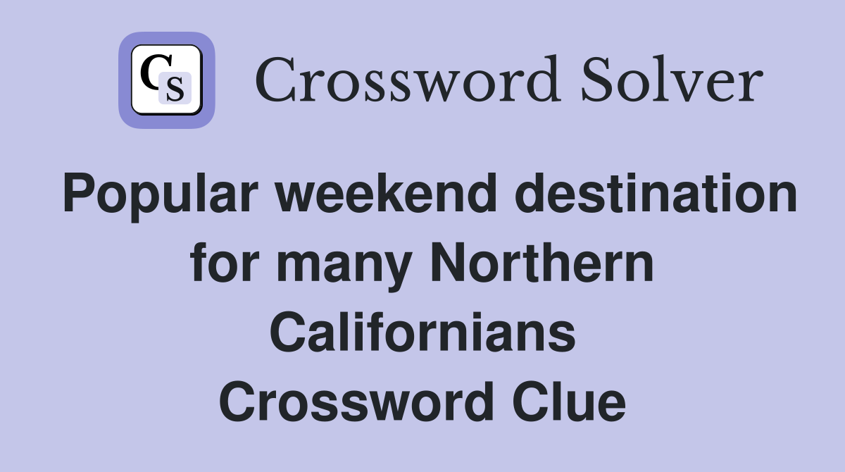 Popular weekend destination for many Northern Californians Crossword Clue