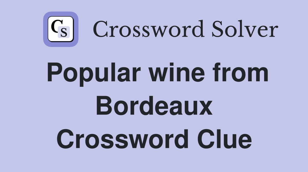 Popular wine from Bordeaux Crossword Clue