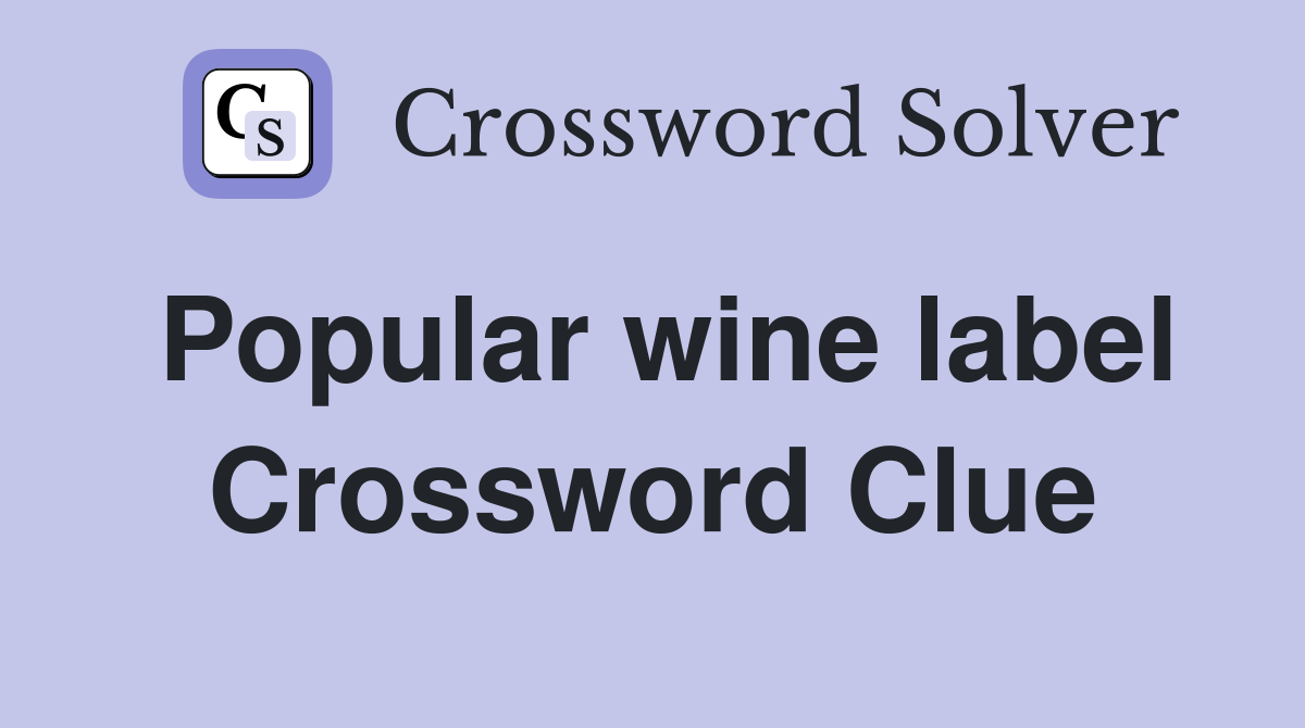 Popular wine label Crossword Clue