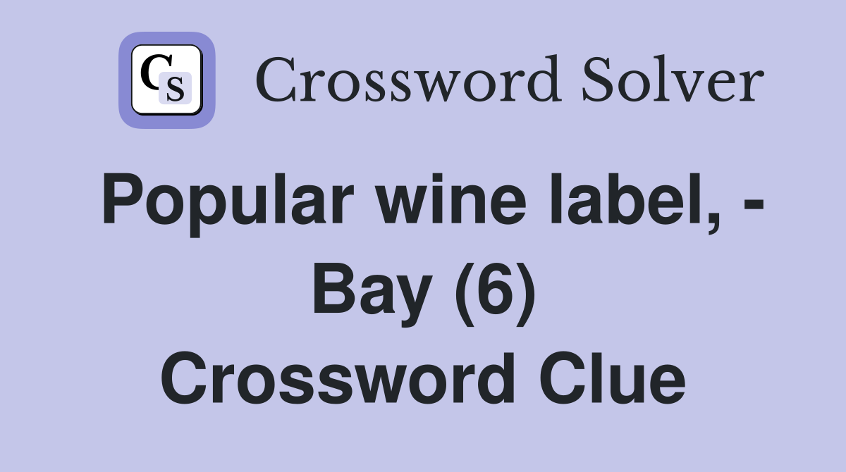 Popular wine label, - Bay (6) Crossword Clue