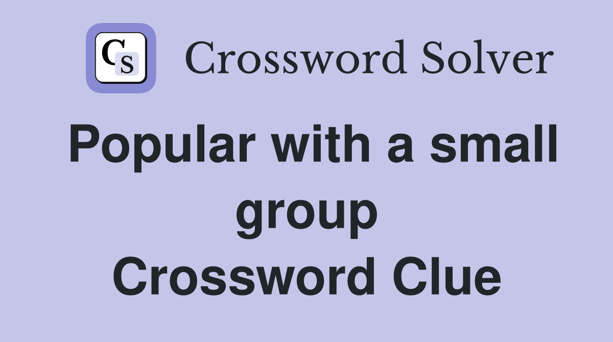 Popular with a small group Crossword Clue