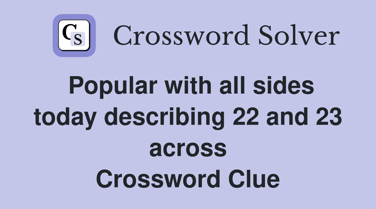 Popular with all sides today describing 22 and 23 across Crossword Clue