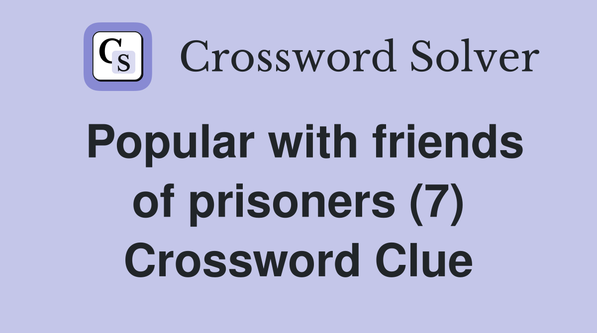 Popular with friends of prisoners (7) Crossword Clue
