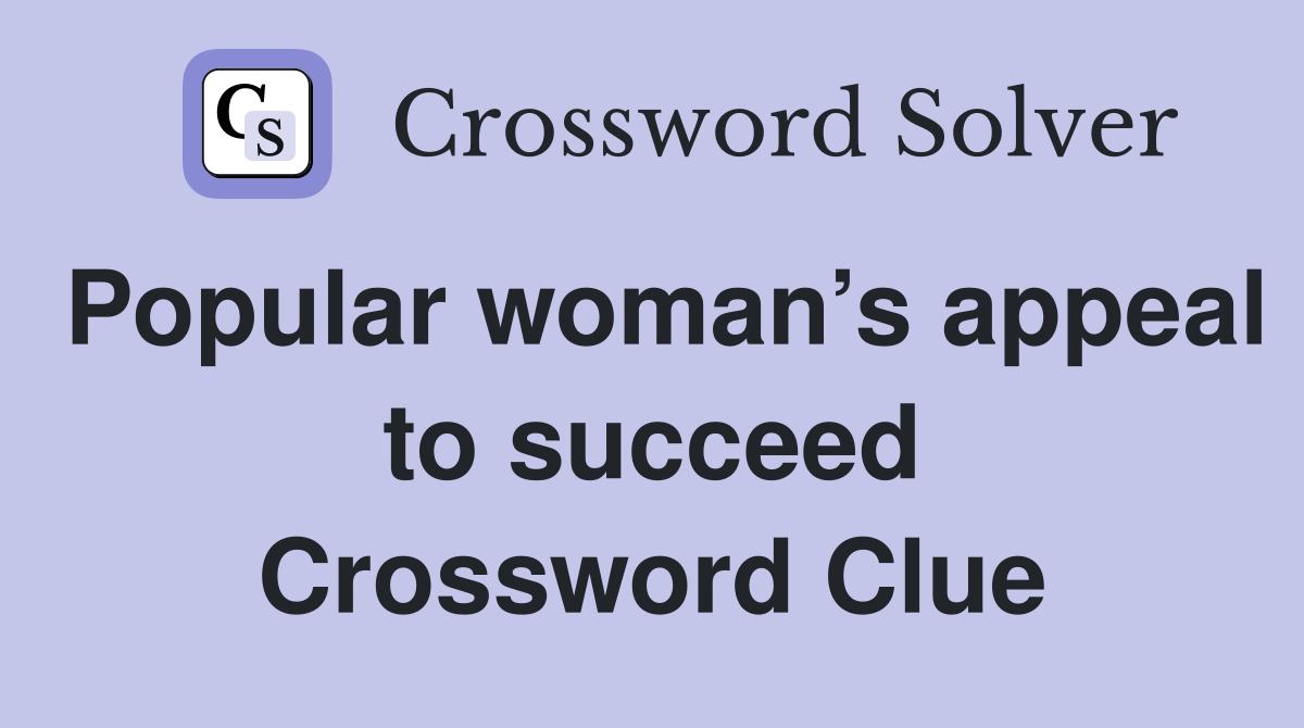 Popular woman’s appeal to succeed Crossword Clue