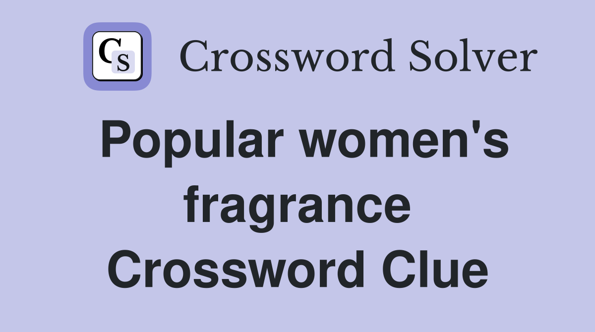 Popular women's fragrance Crossword Clue