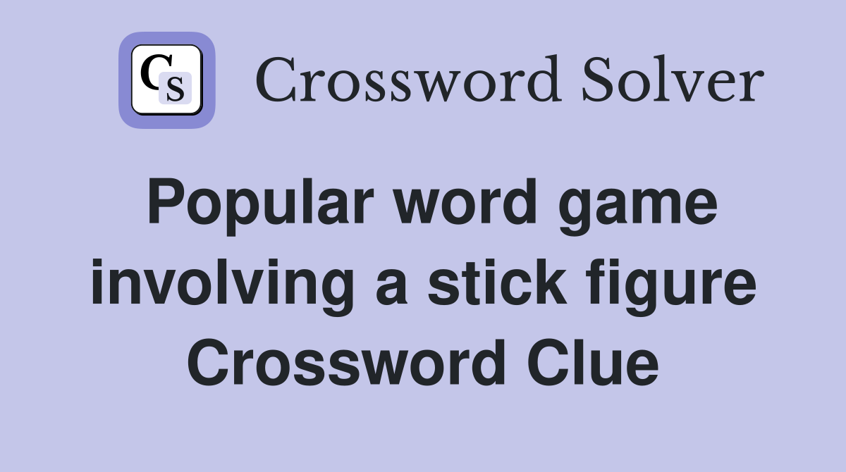 Popular word game involving a stick figure Crossword Clue