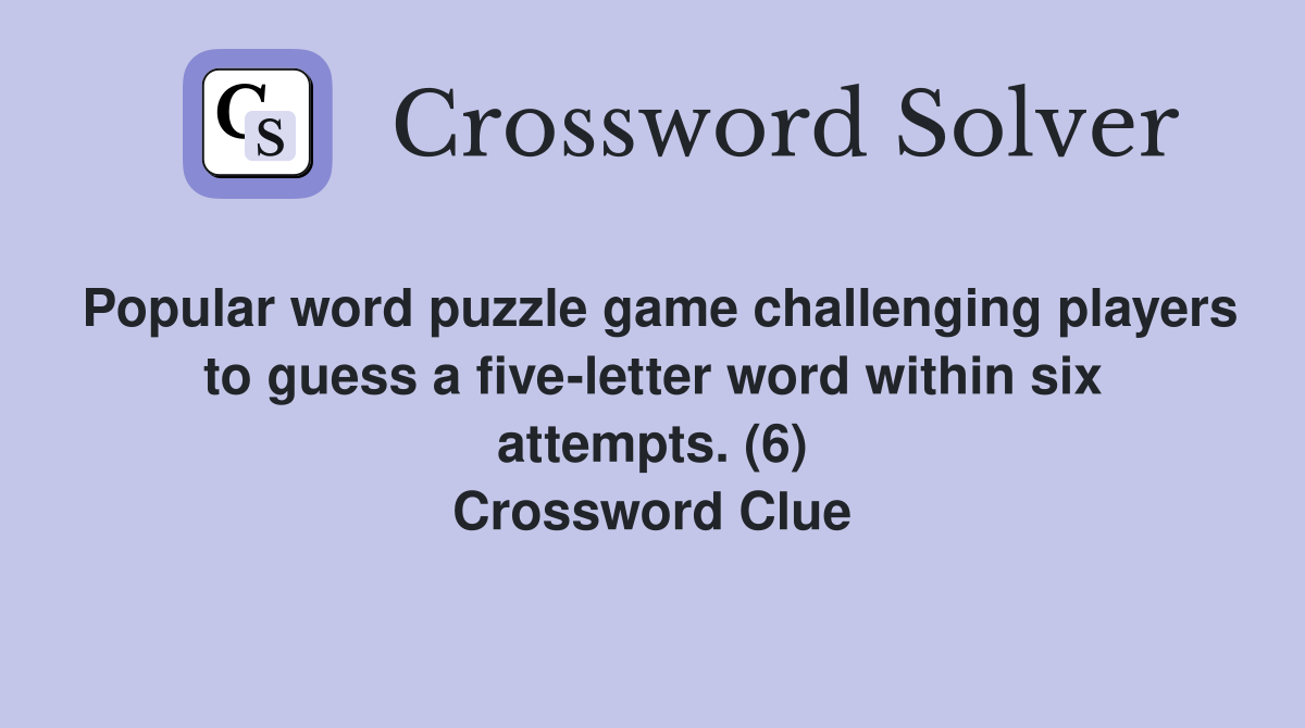 Popular word puzzle game challenging players to guess a five-letter word within six attempts. (6) Crossword Clue