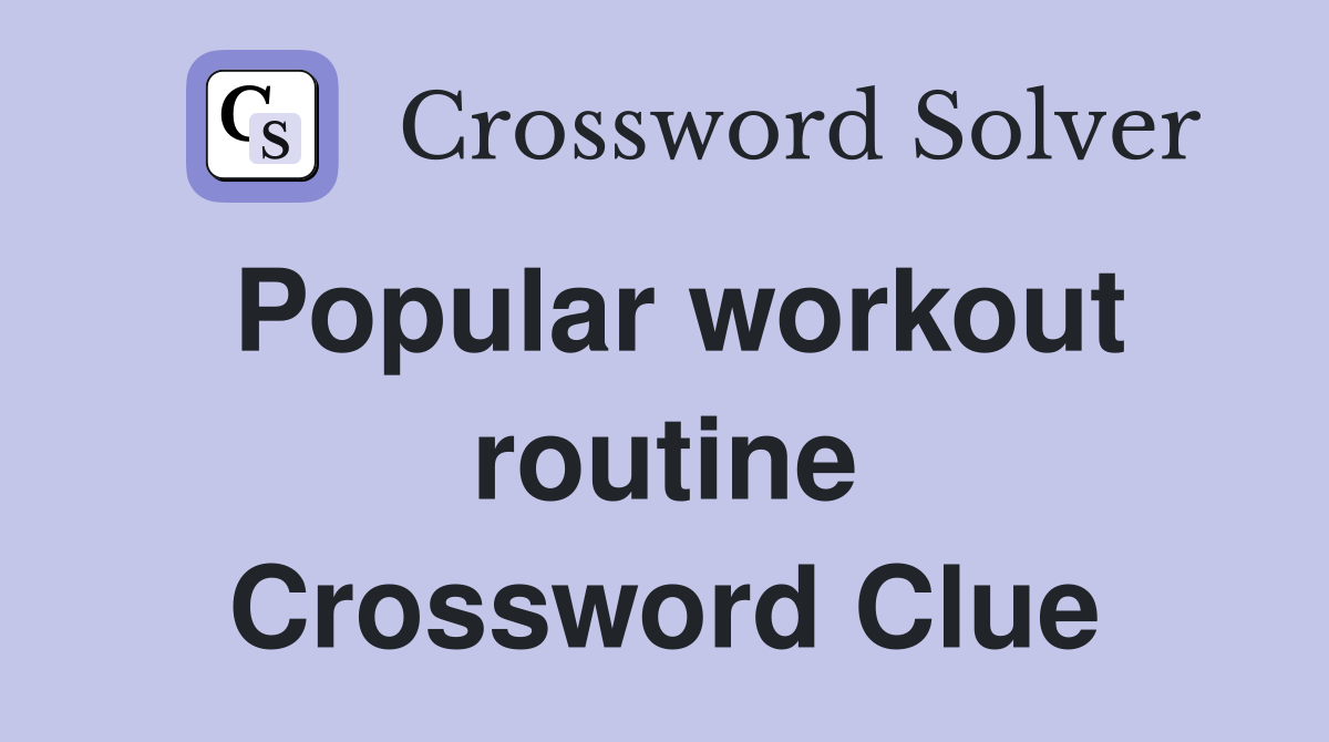 Popular workout routine Crossword Clue