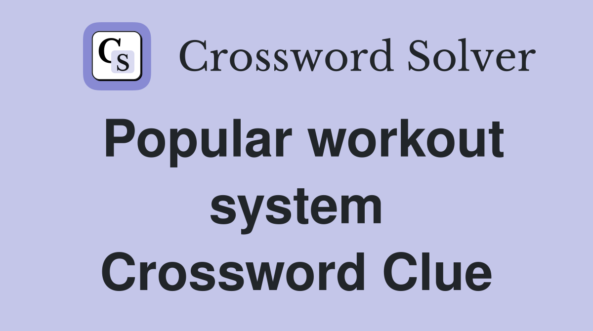 Popular workout system Crossword Clue
