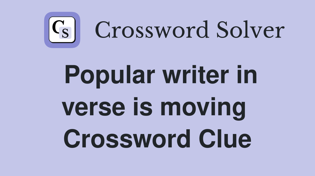 Popular writer in verse is moving  Crossword Clue