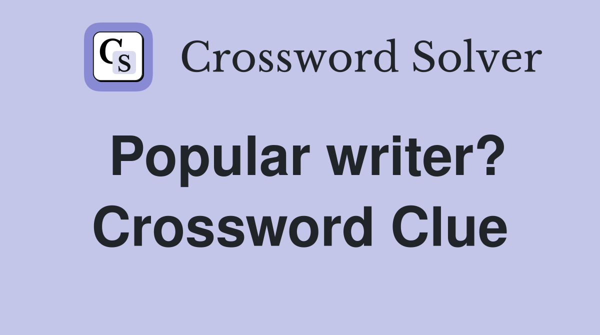 Popular writer? Crossword Clue