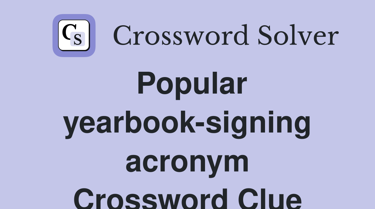 Popular yearbook-signing acronym Crossword Clue
