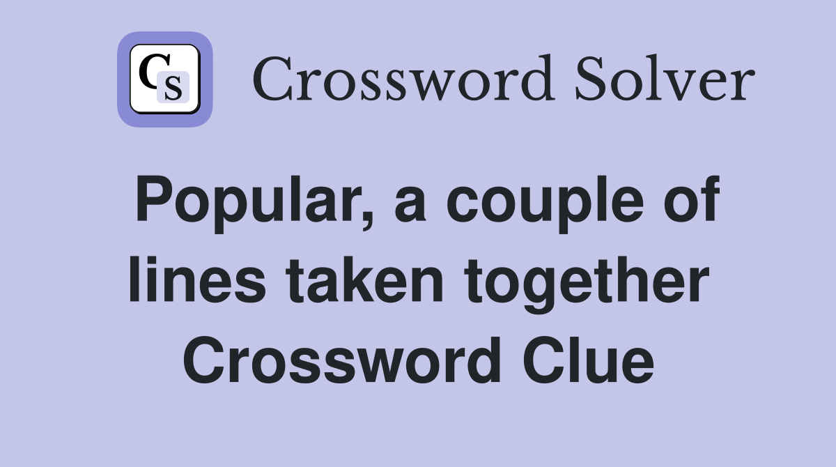 Popular, a couple of lines taken together Crossword Clue