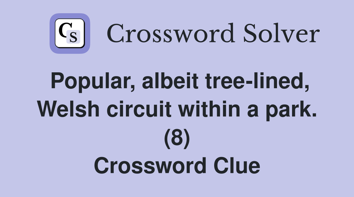 Popular, albeit tree-lined, Welsh circuit within a park. (8) Crossword Clue