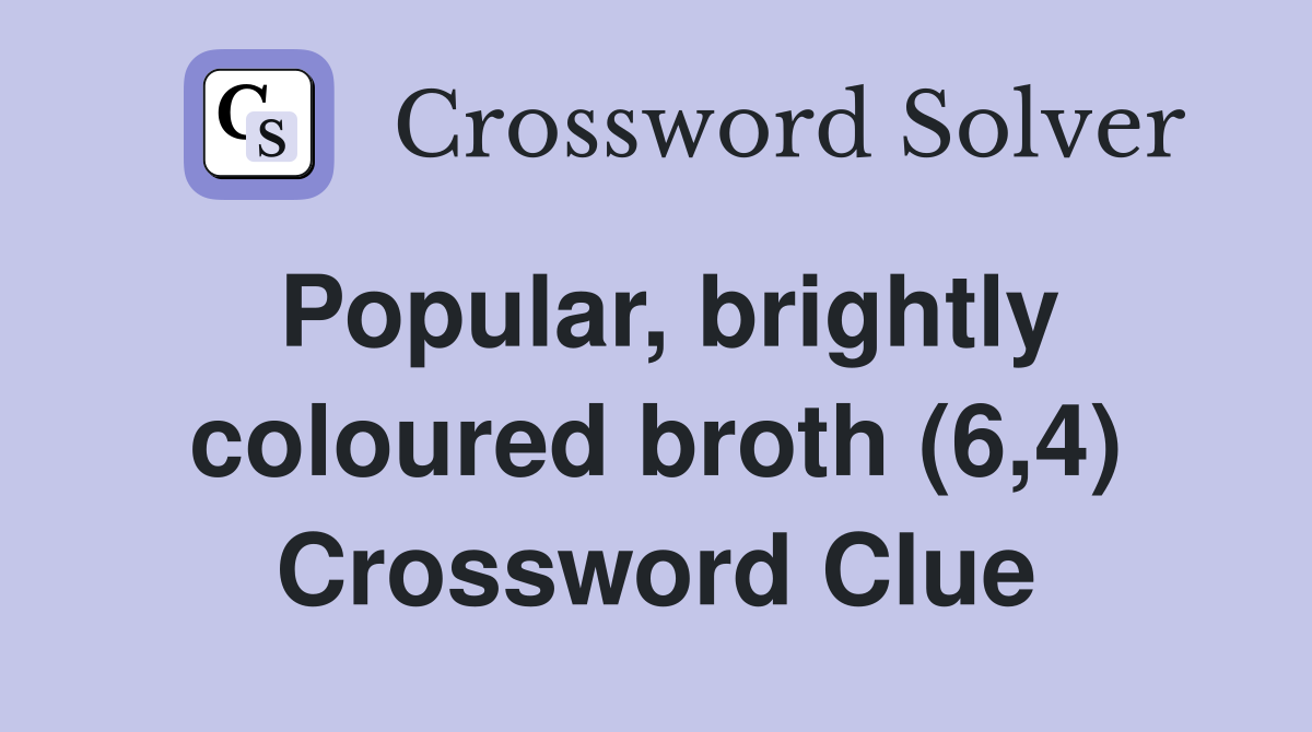 Popular, brightly coloured broth (6,4) Crossword Clue