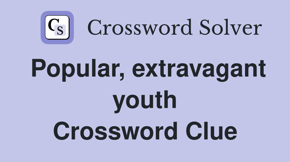 Popular, extravagant youth Crossword Clue