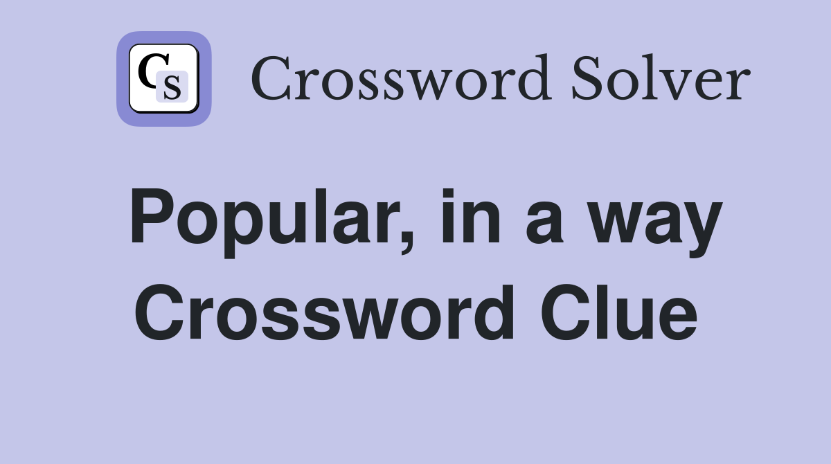 Popular, in a way Crossword Clue
