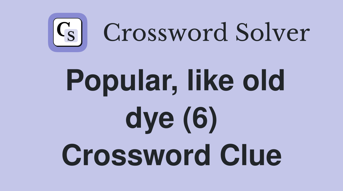 Popular, like old dye (6) Crossword Clue