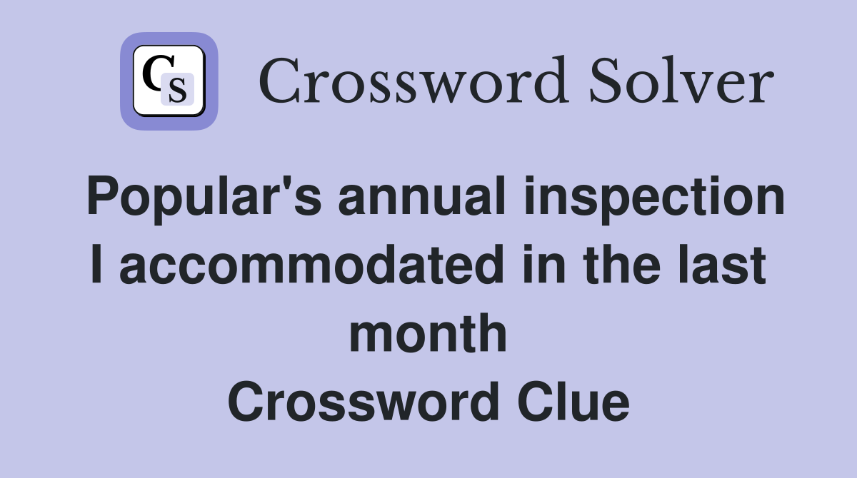Popular's annual inspection I accommodated in the last month Crossword Clue