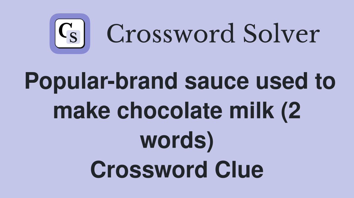 Popular-brand sauce used to make chocolate milk (2 words) Crossword Clue