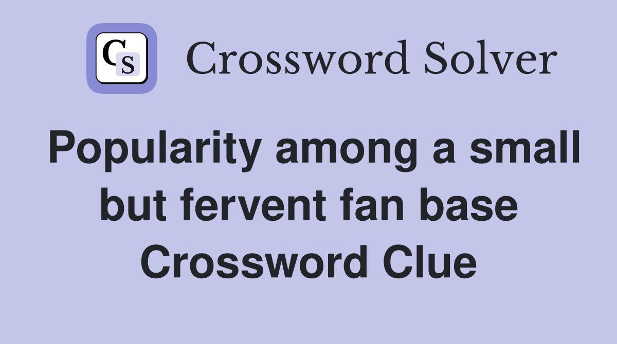 Popularity among a small but fervent fan base Crossword Clue