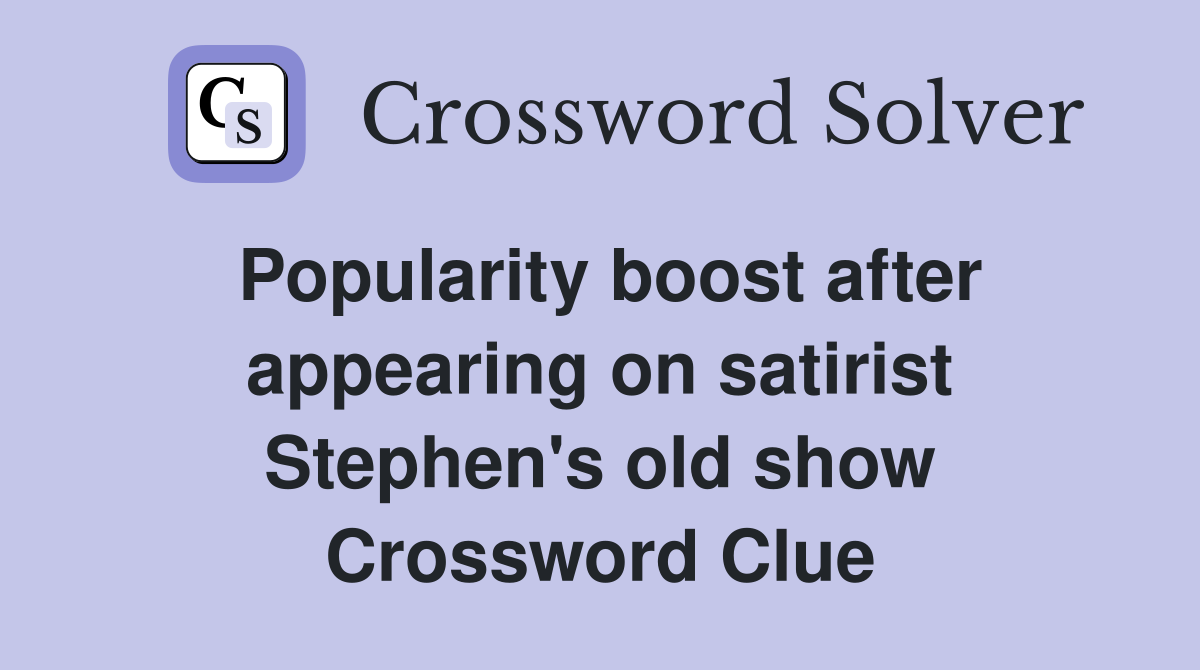 Popularity boost after appearing on satirist Stephen's old show Crossword Clue