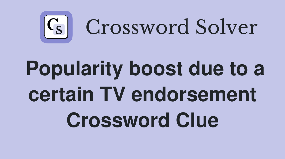 Popularity boost due to a certain TV endorsement Crossword Clue