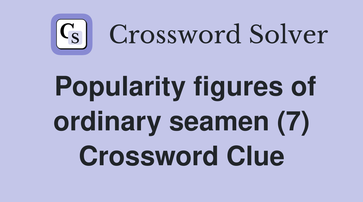 Popularity figures of ordinary seamen (7) Crossword Clue