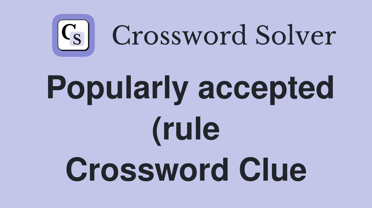 Popularly accepted (rule) Crossword Clue Answers Crossword Solver Popularly accepted (rule) Crossword Clue Answers Crossword Solver
