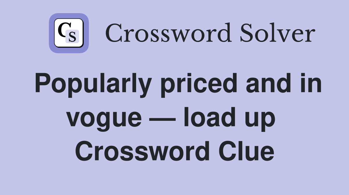 Popularly priced and in vogue — load up  Crossword Clue