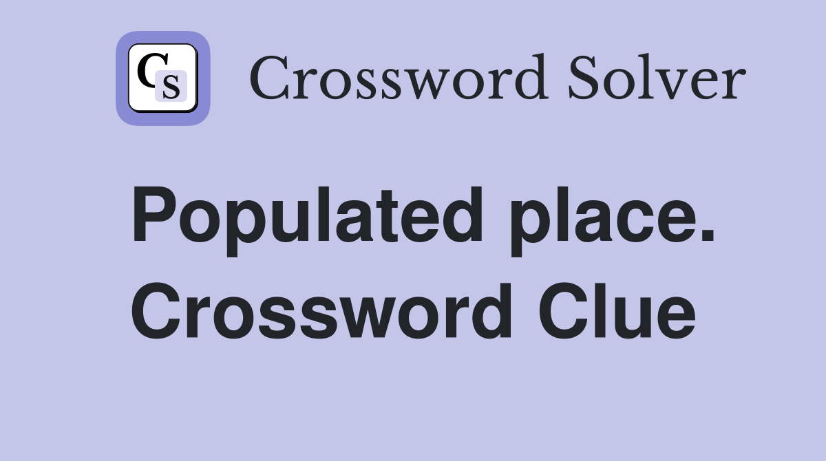 Populated place. Crossword Clue