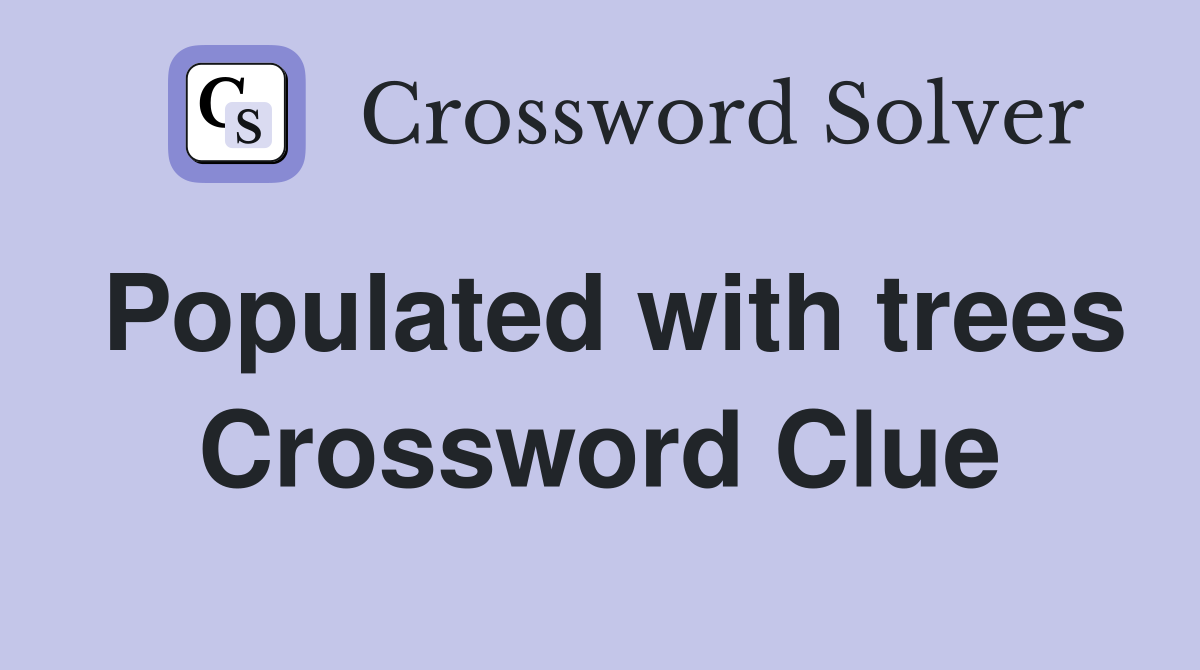 Populated with trees Crossword Clue