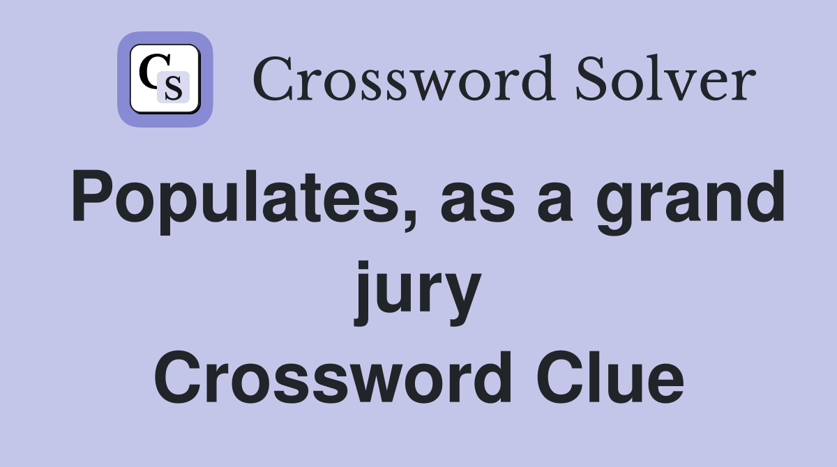 Populates, as a grand jury Crossword Clue