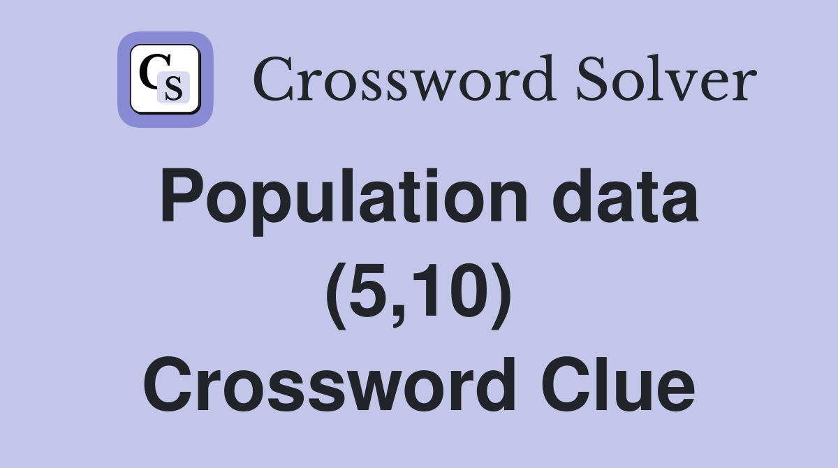Population data (5,10) Crossword Clue