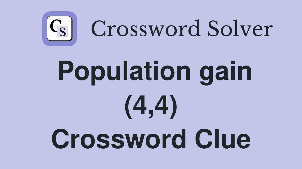 Population gain (4,4) Crossword Clue